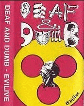 Deaf And Dumb : Evilive